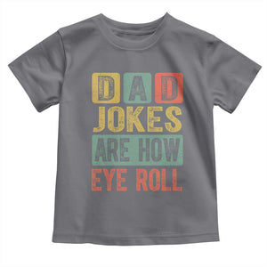 Funny Dad Jokes Are How Eye Roll Toddler T Shirt Father's Day TS11 Charcoal Print Your Wear