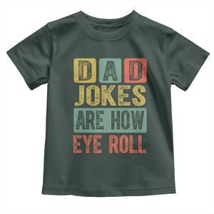 Funny Dad Jokes Are How Eye Roll Toddler T Shirt Father's Day TS11 Dark Forest Green Print Your Wear