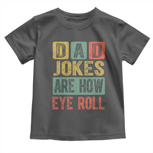 Funny Dad Jokes Are How Eye Roll Toddler T Shirt Father's Day TS11 Dark Heather Print Your Wear