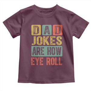 Funny Dad Jokes Are How Eye Roll Toddler T Shirt Father's Day TS11 Maroon Print Your Wear
