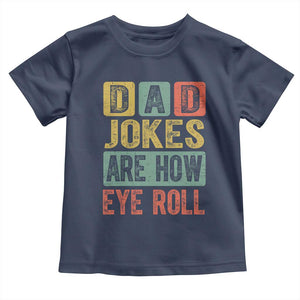 Funny Dad Jokes Are How Eye Roll Toddler T Shirt Father's Day TS11 Navy Print Your Wear