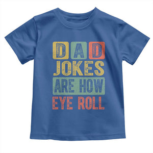 Funny Dad Jokes Are How Eye Roll Toddler T Shirt Father's Day TS11 Royal Blue Print Your Wear