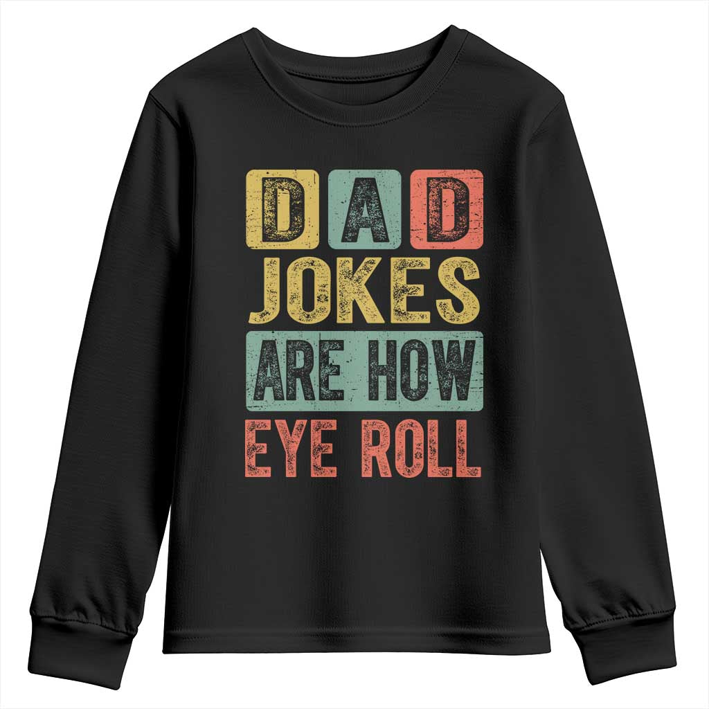 Funny Dad Jokes Are How Eye Roll Youth Sweatshirt Father's Day TS11 Black Print Your Wear