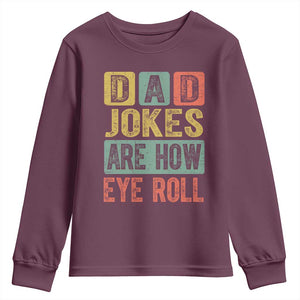 Funny Dad Jokes Are How Eye Roll Youth Sweatshirt Father's Day TS11 Maroon Print Your Wear