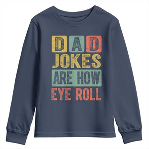 Funny Dad Jokes Are How Eye Roll Youth Sweatshirt Father's Day TS11 Navy Print Your Wear