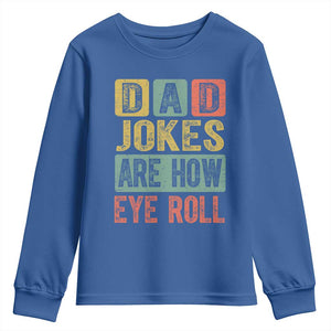 Funny Dad Jokes Are How Eye Roll Youth Sweatshirt Father's Day TS11 Royal Blue Print Your Wear