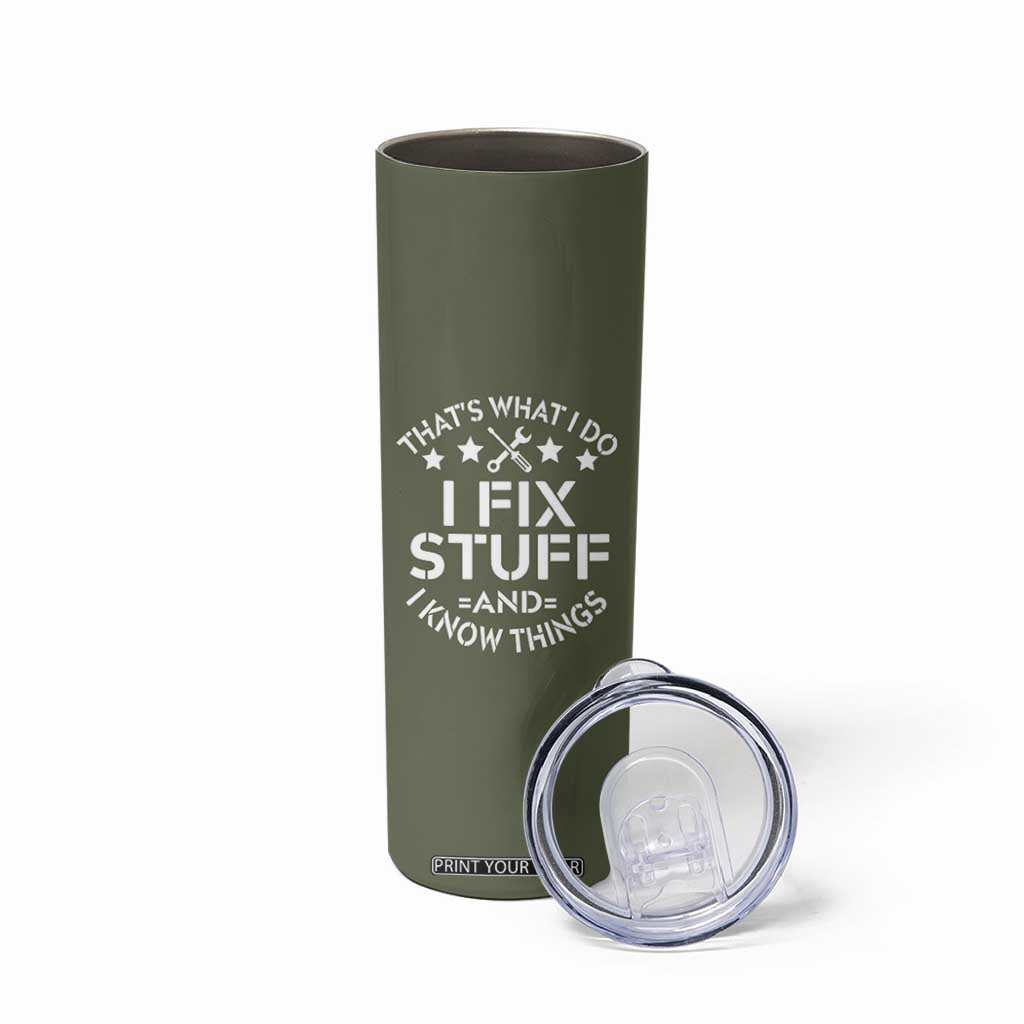 Funny Dad Skinny Tumbler That's What I Do I Fix Stuff And I Know Things Fathers Day TB10 Print Your Wear