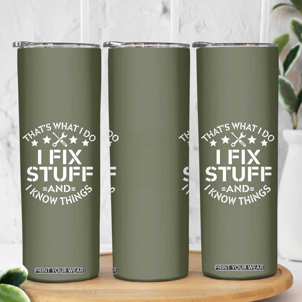 Funny Dad Skinny Tumbler That's What I Do I Fix Stuff And I Know Things Fathers Day TB10 Print Your Wear