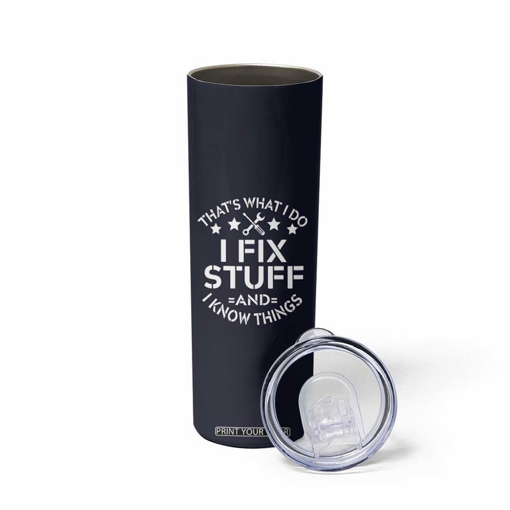 Funny Dad Skinny Tumbler That's What I Do I Fix Stuff And I Know Things Navy TB10 Print Your Wear