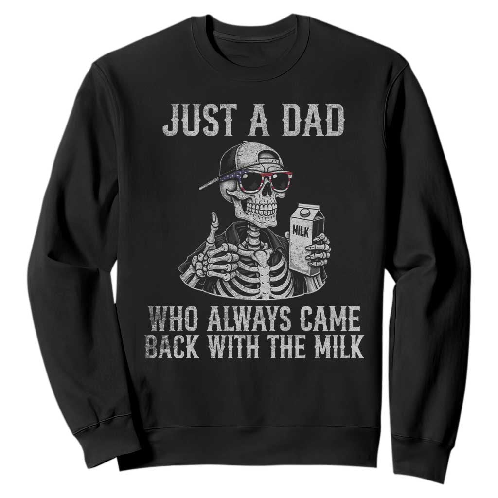 Funny Dad Sweatshirt Just A Dad Who Always Came Back With The Milk Skeleton American Flag TS10 Black Print Your Wear