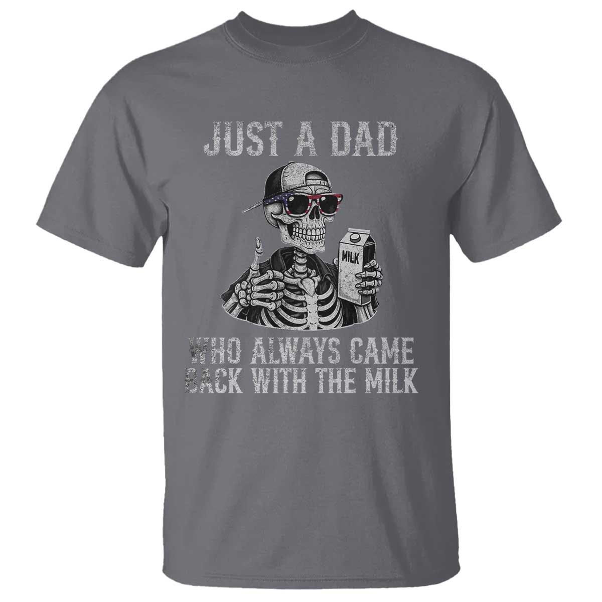Funny Dad T Shirt Just A Dad Who Always Came Back With The Milk Skeleton American Flag TS10 Charcoal Print Your Wear