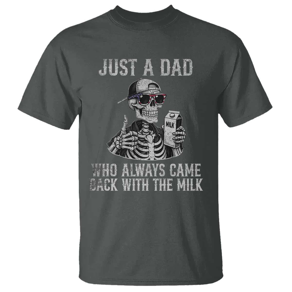 Funny Dad T Shirt Just A Dad Who Always Came Back With The Milk Skeleton American Flag TS10 Dark Heather Print Your Wear