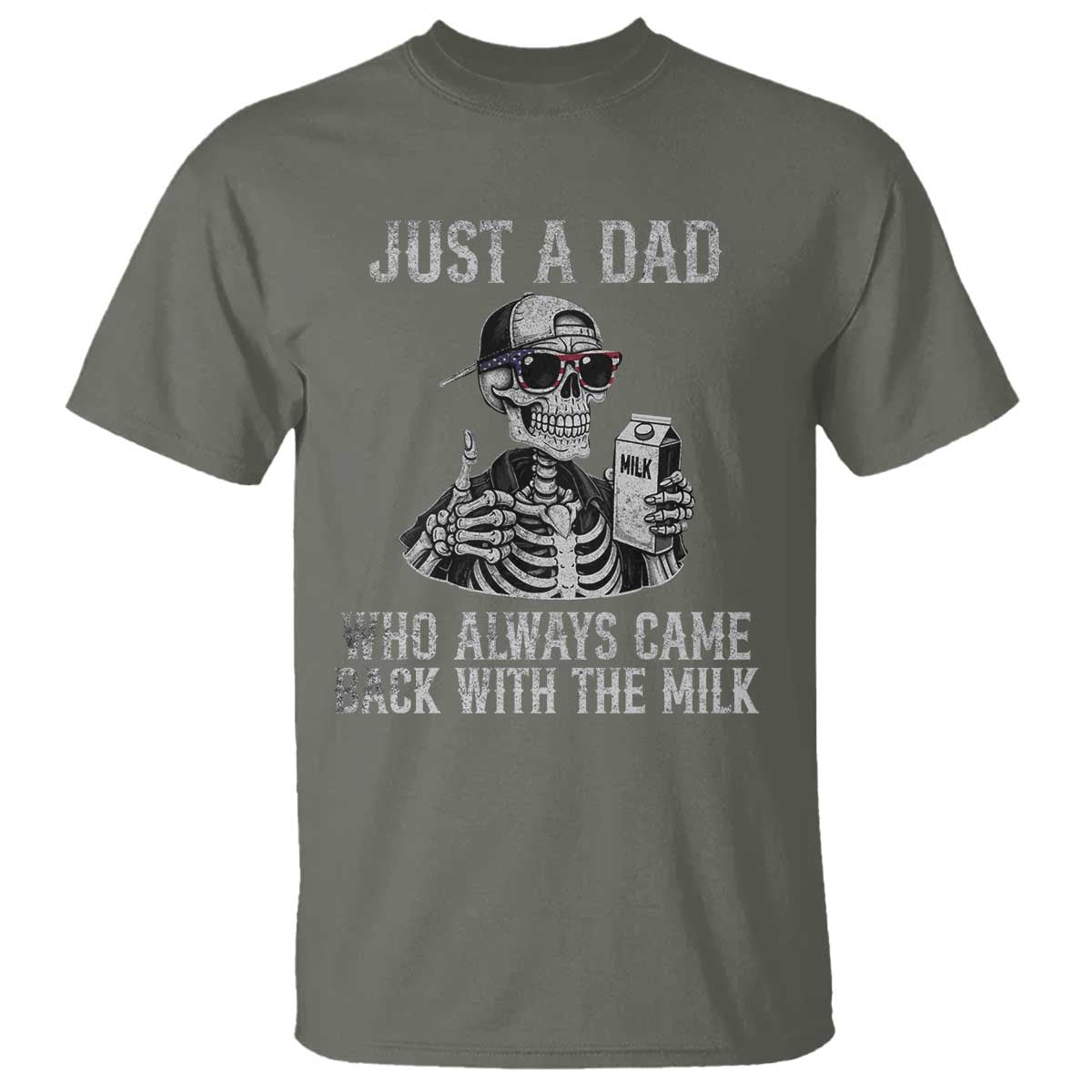 Funny Dad T Shirt Just A Dad Who Always Came Back With The Milk Skeleton American Flag TS10 Military Green Print Your Wear