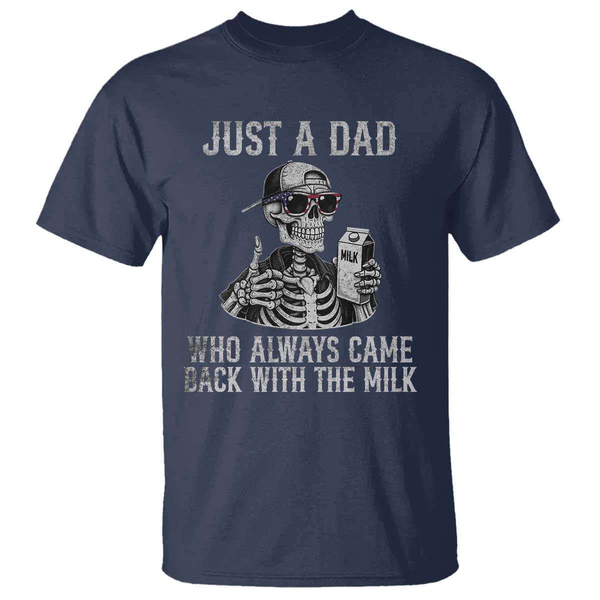 Funny Dad T Shirt Just A Dad Who Always Came Back With The Milk Skeleton American Flag TS10 Navy Print Your Wear