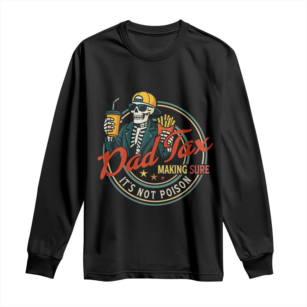 Funny Dad Tax Skeleton Long Sleeve Shirt Making Sure Its Not Poison Retro Food Humor Fathers Day Gift TS02 Black Print Your Wear