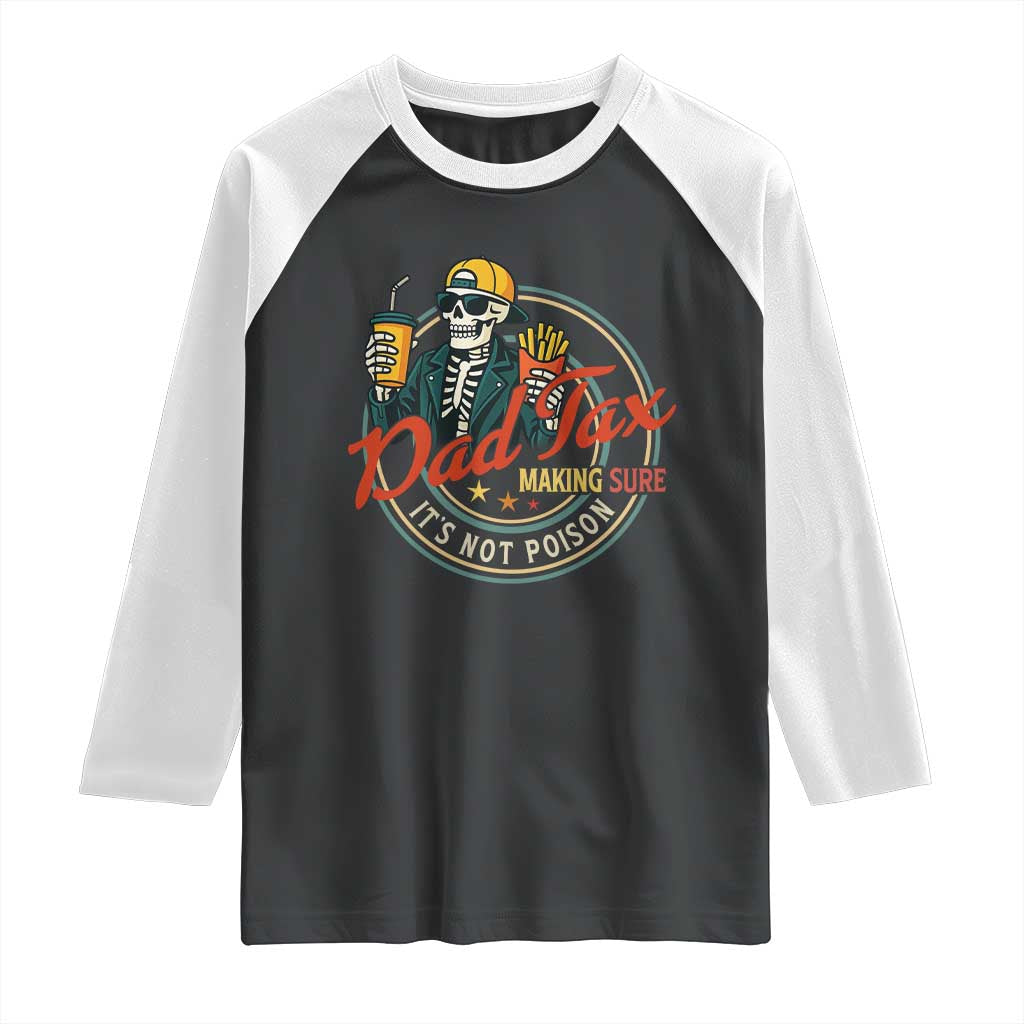 Funny Dad Tax Skeleton Raglan Shirt Making Sure Its Not Poison Retro Food Humor Fathers Day Gift TS02 Black White Print Your Wear