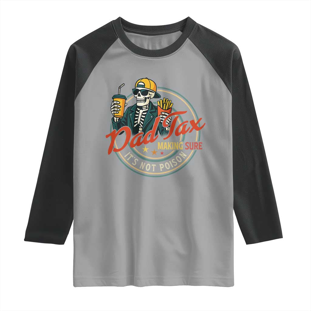 Funny Dad Tax Skeleton Raglan Shirt Making Sure Its Not Poison Retro Food Humor Fathers Day Gift TS02 Sport Gray Black Print Your Wear
