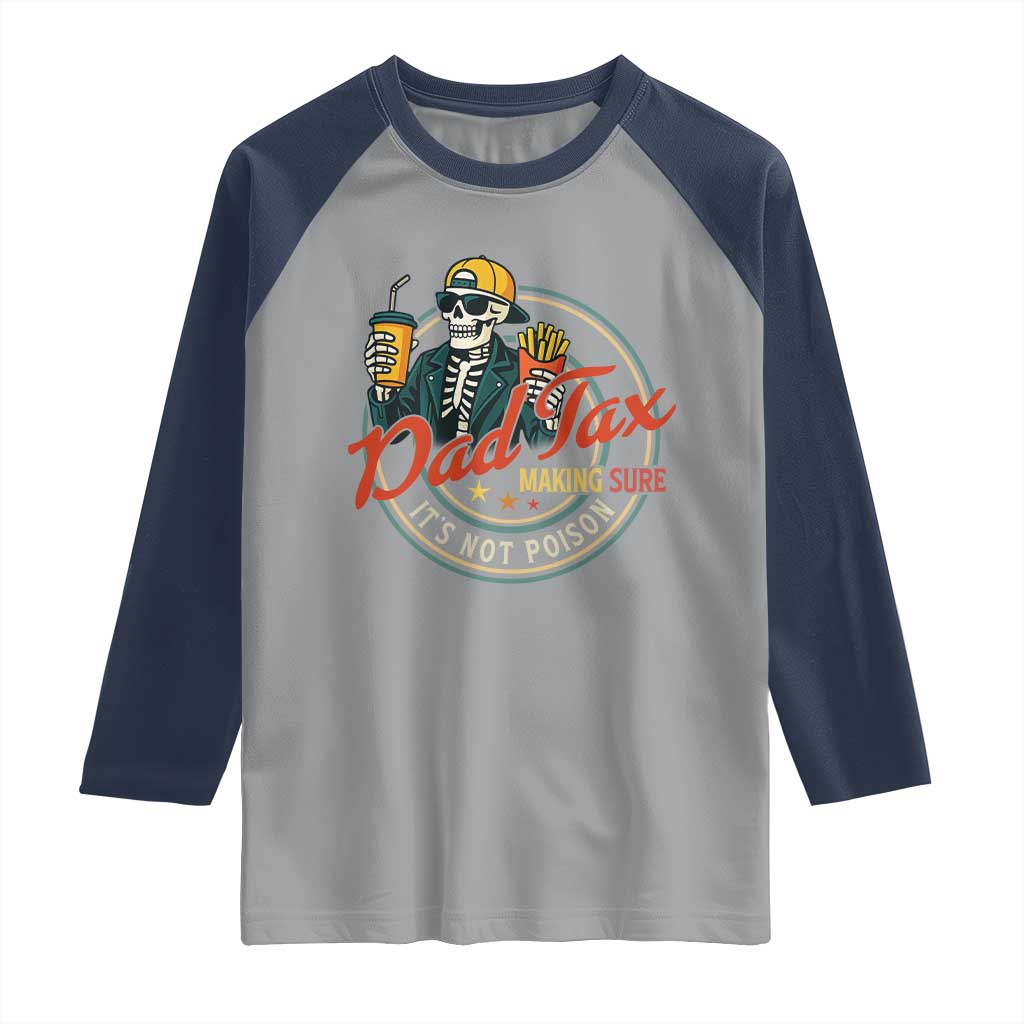 Funny Dad Tax Skeleton Raglan Shirt Making Sure Its Not Poison Retro Food Humor Fathers Day Gift TS02 Sport Gray Navy Print Your Wear