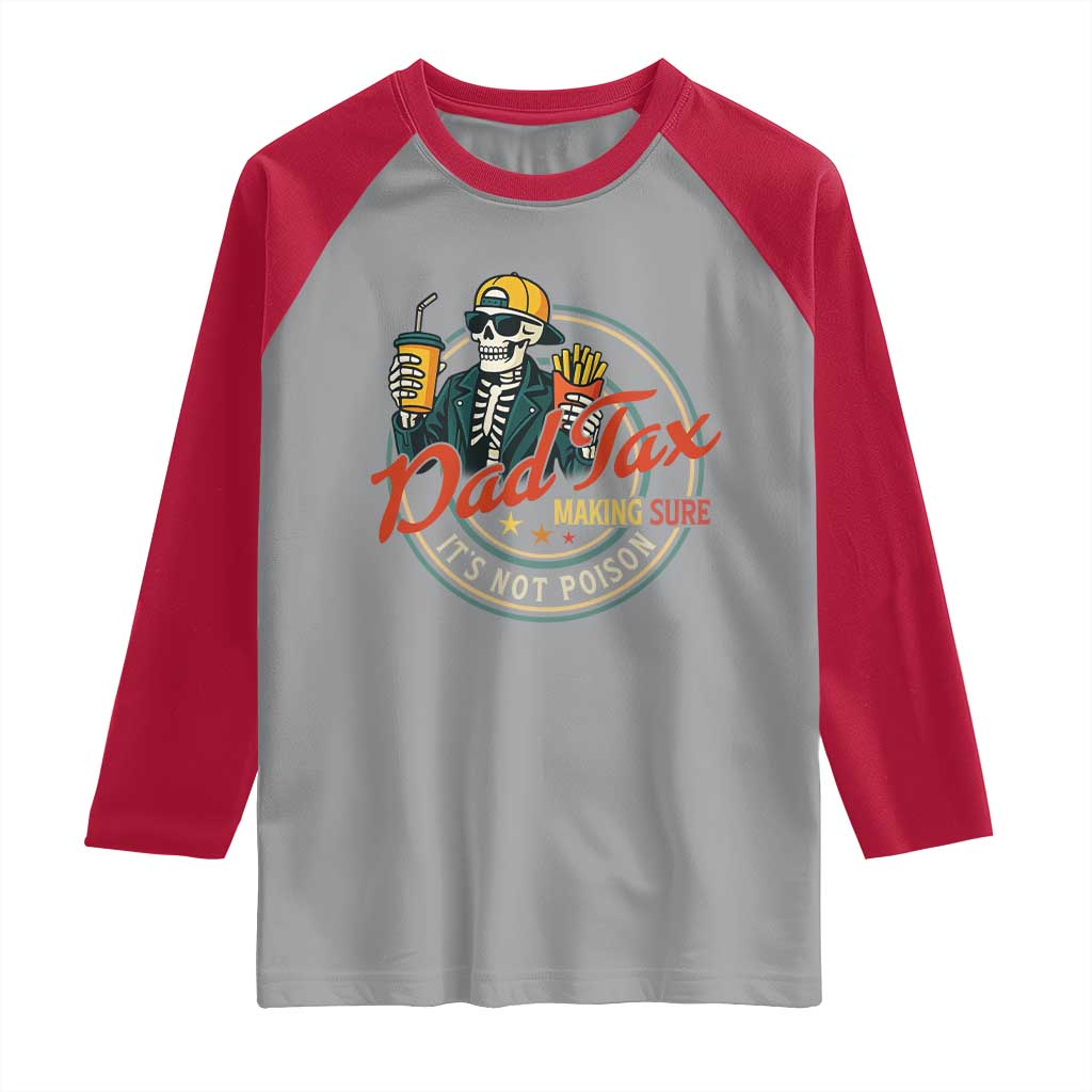 Funny Dad Tax Skeleton Raglan Shirt Making Sure Its Not Poison Retro Food Humor Fathers Day Gift TS02 Sport Gray Red Print Your Wear