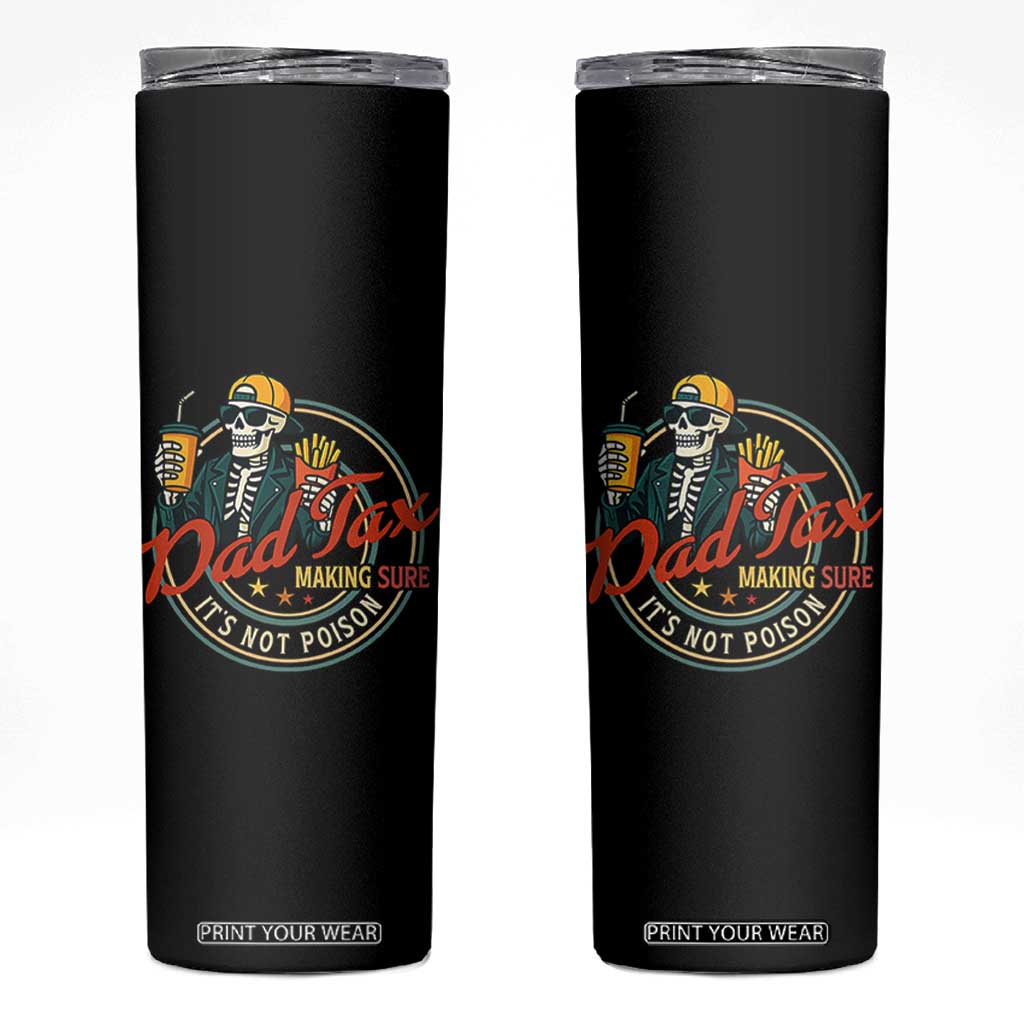 Funny Dad Tax Skeleton Skinny Tumbler Making Sure Its Not Poison Retro Food Humor Fathers Day Gift TS02 Black Print Your Wear
