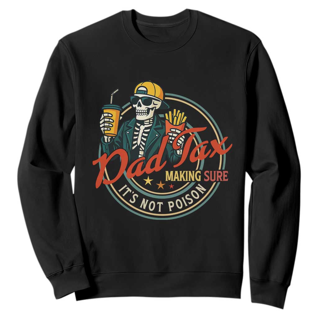 Funny Dad Tax Skeleton Sweatshirt Making Sure Its Not Poison Retro Food Humor Fathers Day Gift TS02 Black Print Your Wear