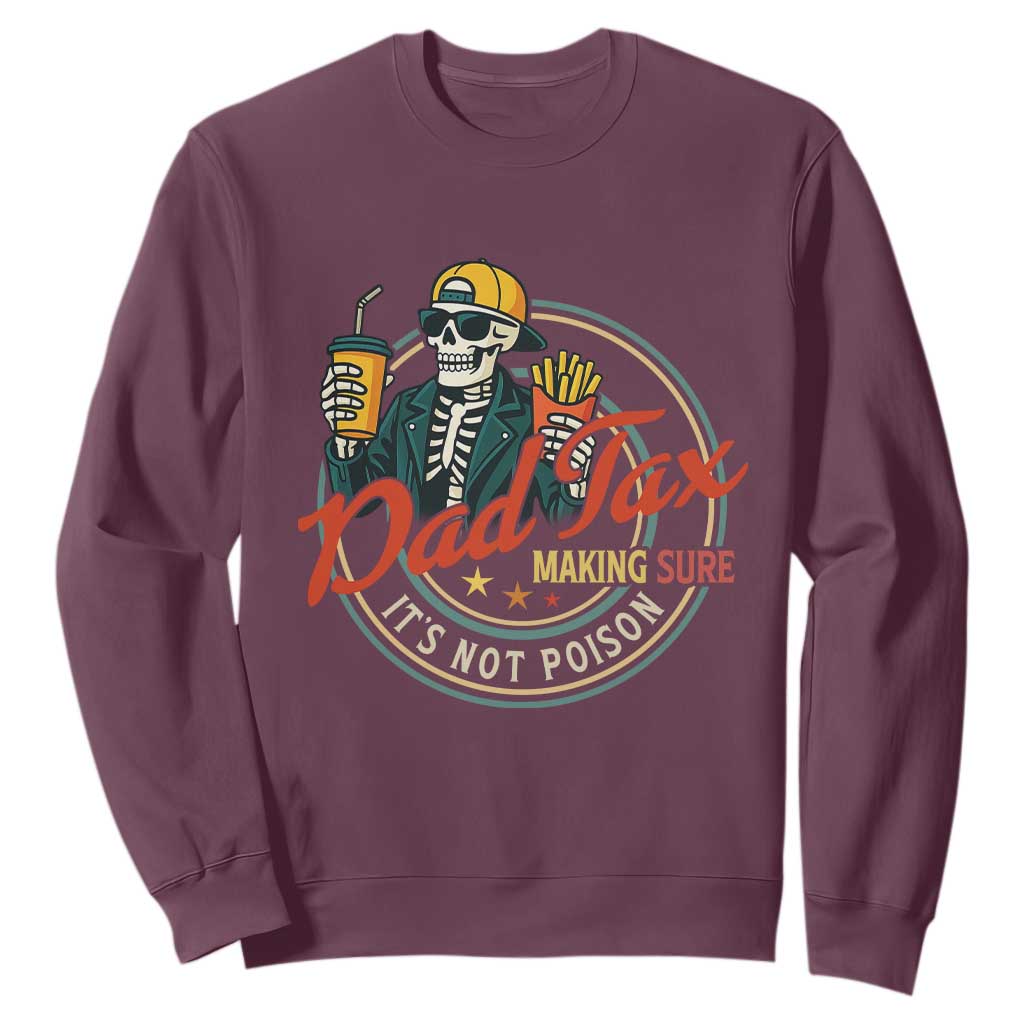 Funny Dad Tax Skeleton Sweatshirt Making Sure Its Not Poison Retro Food Humor Fathers Day Gift TS02 Maroon Print Your Wear