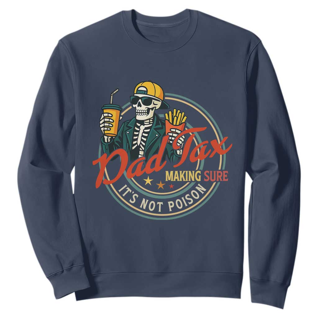 Funny Dad Tax Skeleton Sweatshirt Making Sure Its Not Poison Retro Food Humor Fathers Day Gift TS02 Navy Print Your Wear