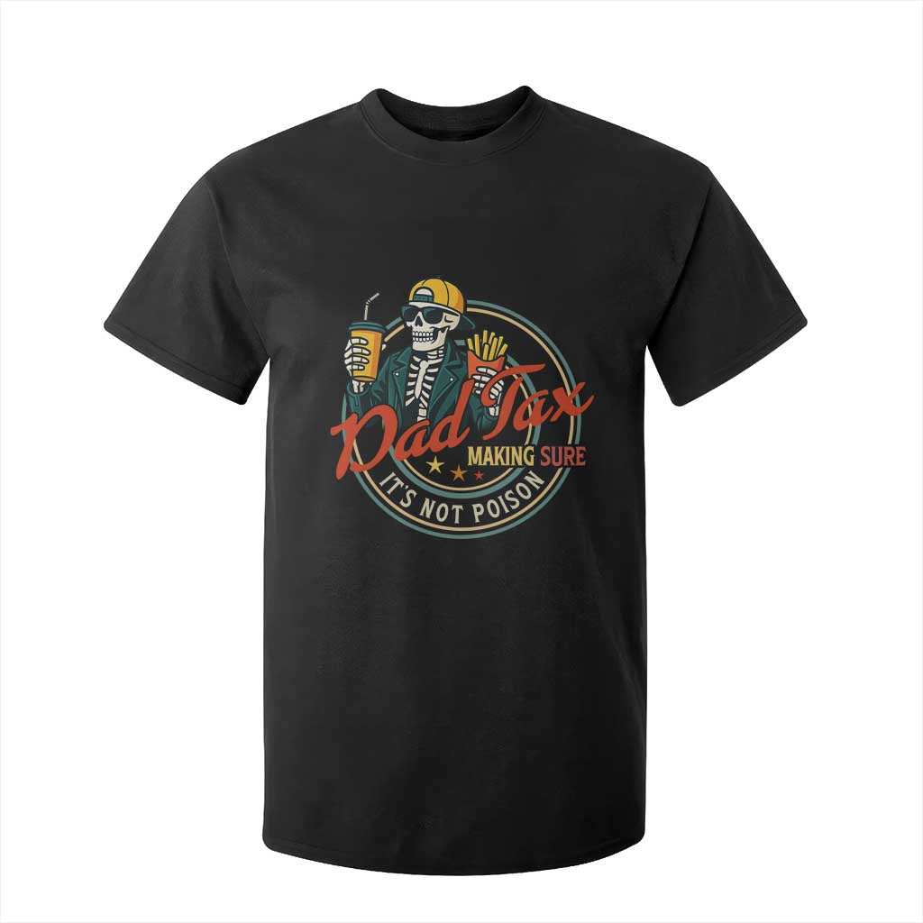 Funny Dad Tax Skeleton T Shirt For Kid Making Sure Its Not Poison Retro Food Humor Fathers Day Gift TS02 Black Print Your Wear