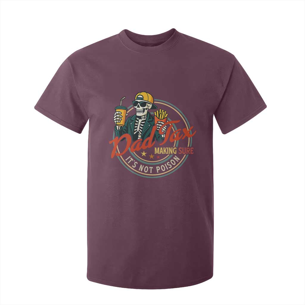 Funny Dad Tax Skeleton T Shirt For Kid Making Sure Its Not Poison Retro Food Humor Fathers Day Gift TS02 Maroon Print Your Wear