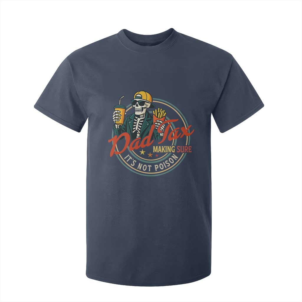 Funny Dad Tax Skeleton T Shirt For Kid Making Sure Its Not Poison Retro Food Humor Fathers Day Gift TS02 Navy Print Your Wear