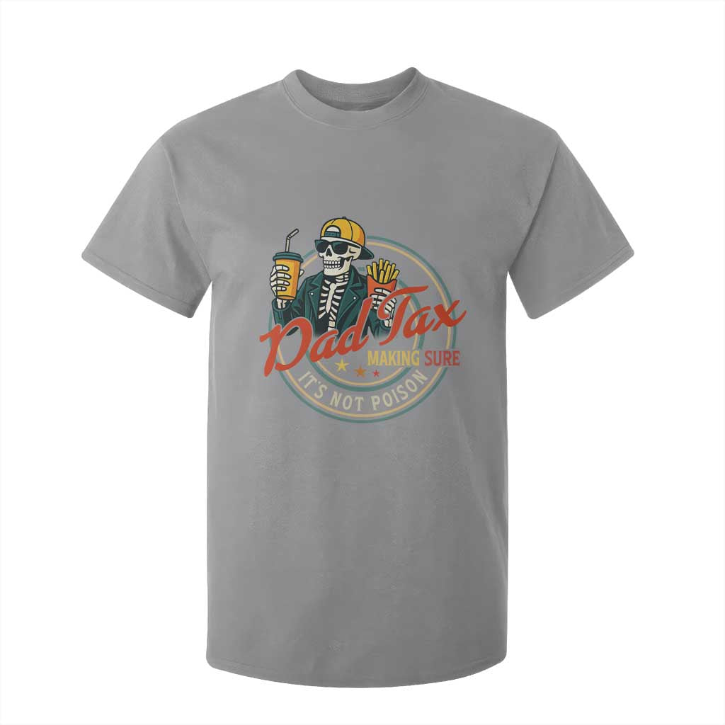 Funny Dad Tax Skeleton T Shirt For Kid Making Sure Its Not Poison Retro Food Humor Fathers Day Gift TS02 Sport Gray Print Your Wear