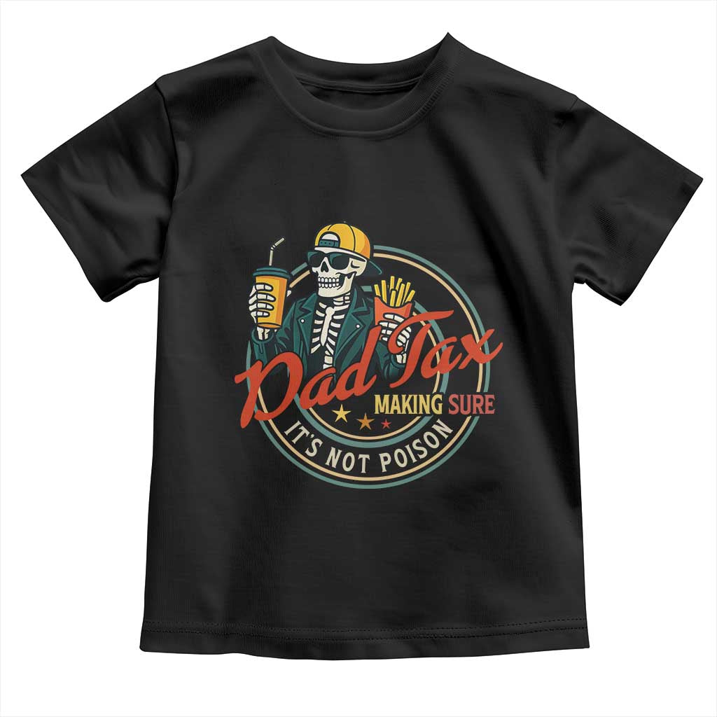 Funny Dad Tax Skeleton Toddler T Shirt Making Sure Its Not Poison Retro Food Humor Fathers Day Gift TS02 Black Print Your Wear