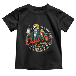 Funny Dad Tax Skeleton Toddler T Shirt Making Sure Its Not Poison Retro Food Humor Fathers Day Gift TS02 Black Print Your Wear