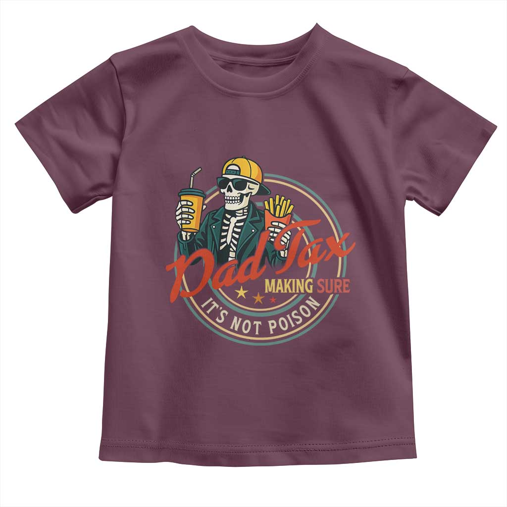 Funny Dad Tax Skeleton Toddler T Shirt Making Sure Its Not Poison Retro Food Humor Fathers Day Gift TS02 Maroon Print Your Wear