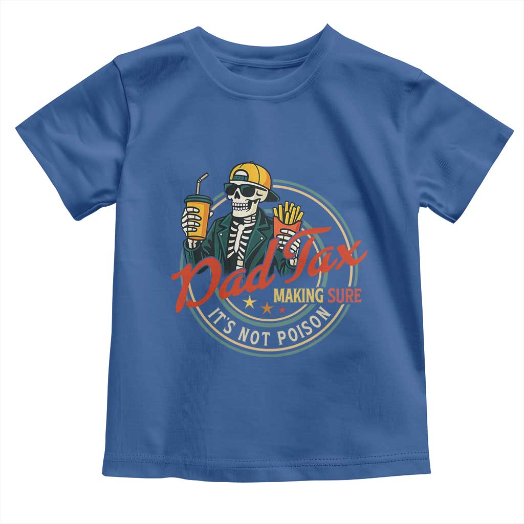Funny Dad Tax Skeleton Toddler T Shirt Making Sure Its Not Poison Retro Food Humor Fathers Day Gift TS02 Royal Blue Print Your Wear