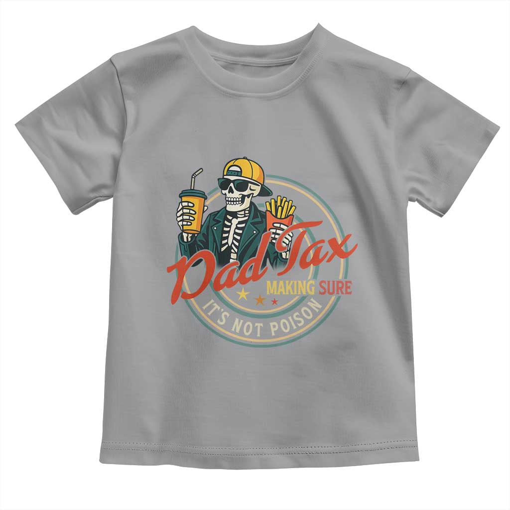 Funny Dad Tax Skeleton Toddler T Shirt Making Sure Its Not Poison Retro Food Humor Fathers Day Gift TS02 Sport Gray Print Your Wear