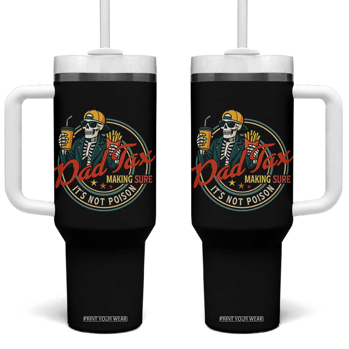 Funny Dad Tax Skeleton Tumbler With Handle Making Sure Its Not Poison Retro Food Humor Fathers Day Gift TS02 One Size: 40 oz Black Print Your Wear