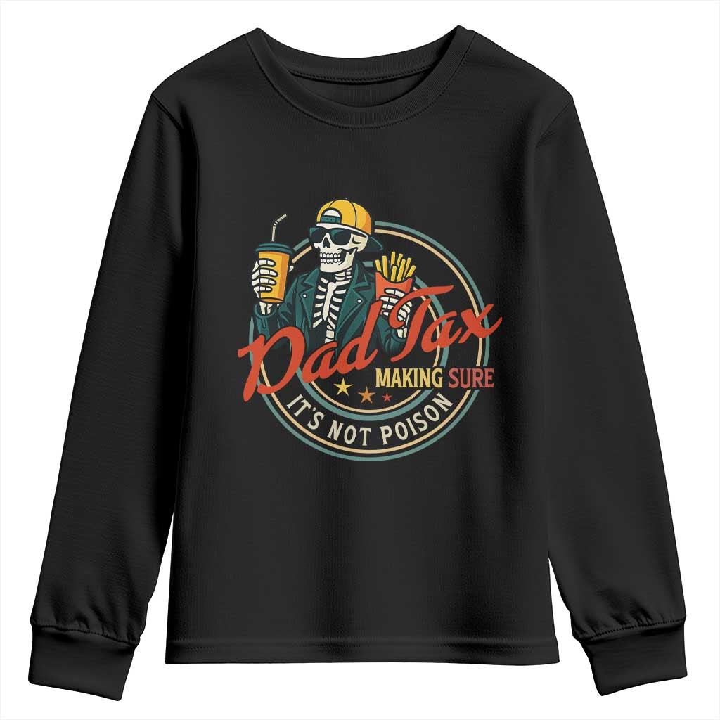 Funny Dad Tax Skeleton Youth Sweatshirt Making Sure Its Not Poison Retro Food Humor Fathers Day Gift TS02 Black Print Your Wear