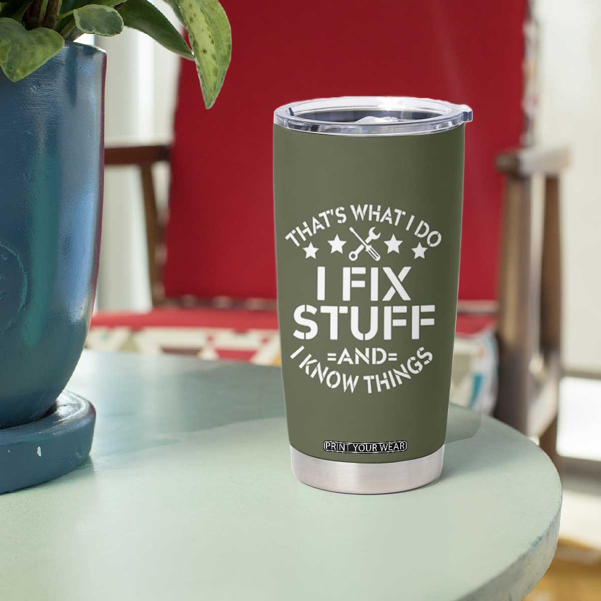 Funny Dad Tumbler Cup That's What I Do I Fix Stuff And I Know Things Fathers Day TB10 Print Your Wear