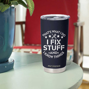 Funny Dad Tumbler Cup That's What I Do I Fix Stuff And I Know Things Navy TB10 Print Your Wear