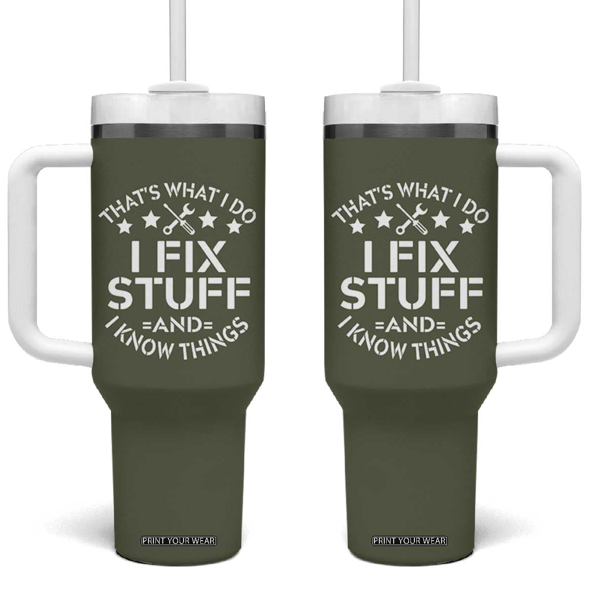 Funny Dad Tumbler With Handle That's What I Do I Fix Stuff And I Know Things Fathers Day TB10 One Size: 40 oz Olive Print Your Wear