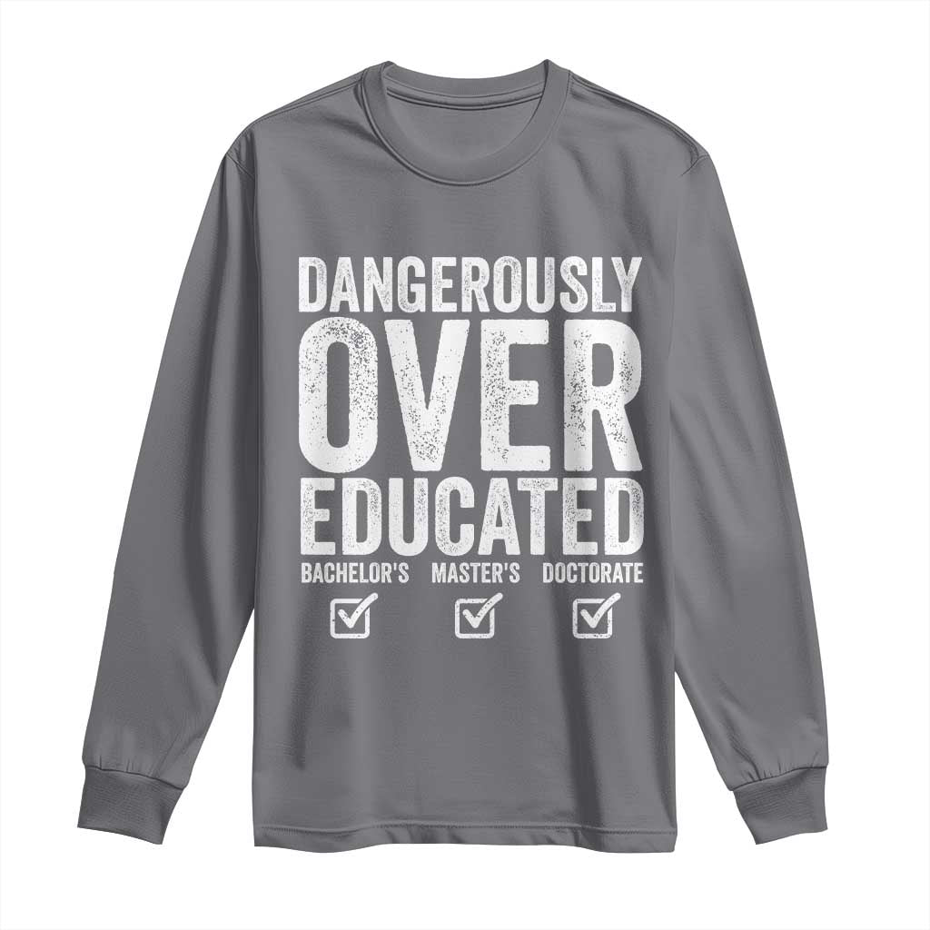 Funny Dangerously Overeducated Bachelor Master Doctorate Degree Long Sleeve Shirt Graduation PHD TS11 Charcoal Print Your Wear