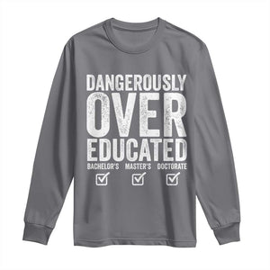 Funny Dangerously Overeducated Bachelor Master Doctorate Degree Long Sleeve Shirt Graduation PHD TS11 Charcoal Print Your Wear