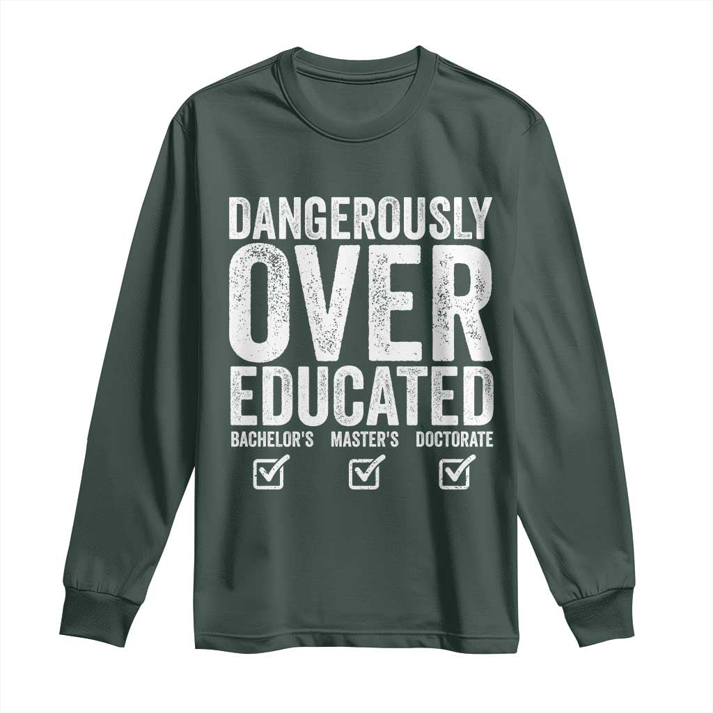 Funny Dangerously Overeducated Bachelor Master Doctorate Degree Long Sleeve Shirt Graduation PHD TS11 Dark Forest Green Print Your Wear