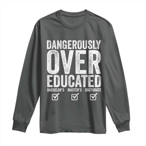 Funny Dangerously Overeducated Bachelor Master Doctorate Degree Long Sleeve Shirt Graduation PHD TS11 Dark Heather Print Your Wear