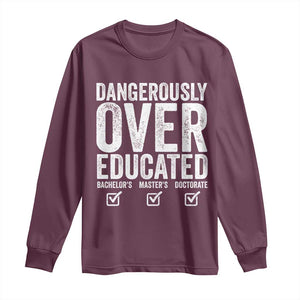 Funny Dangerously Overeducated Bachelor Master Doctorate Degree Long Sleeve Shirt Graduation PHD TS11 Maroon Print Your Wear