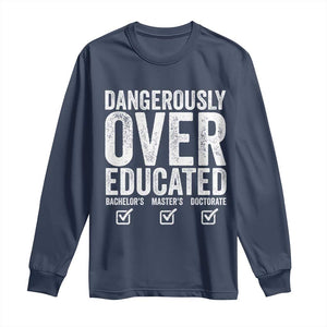 Funny Dangerously Overeducated Bachelor Master Doctorate Degree Long Sleeve Shirt Graduation PHD TS11 Navy Print Your Wear