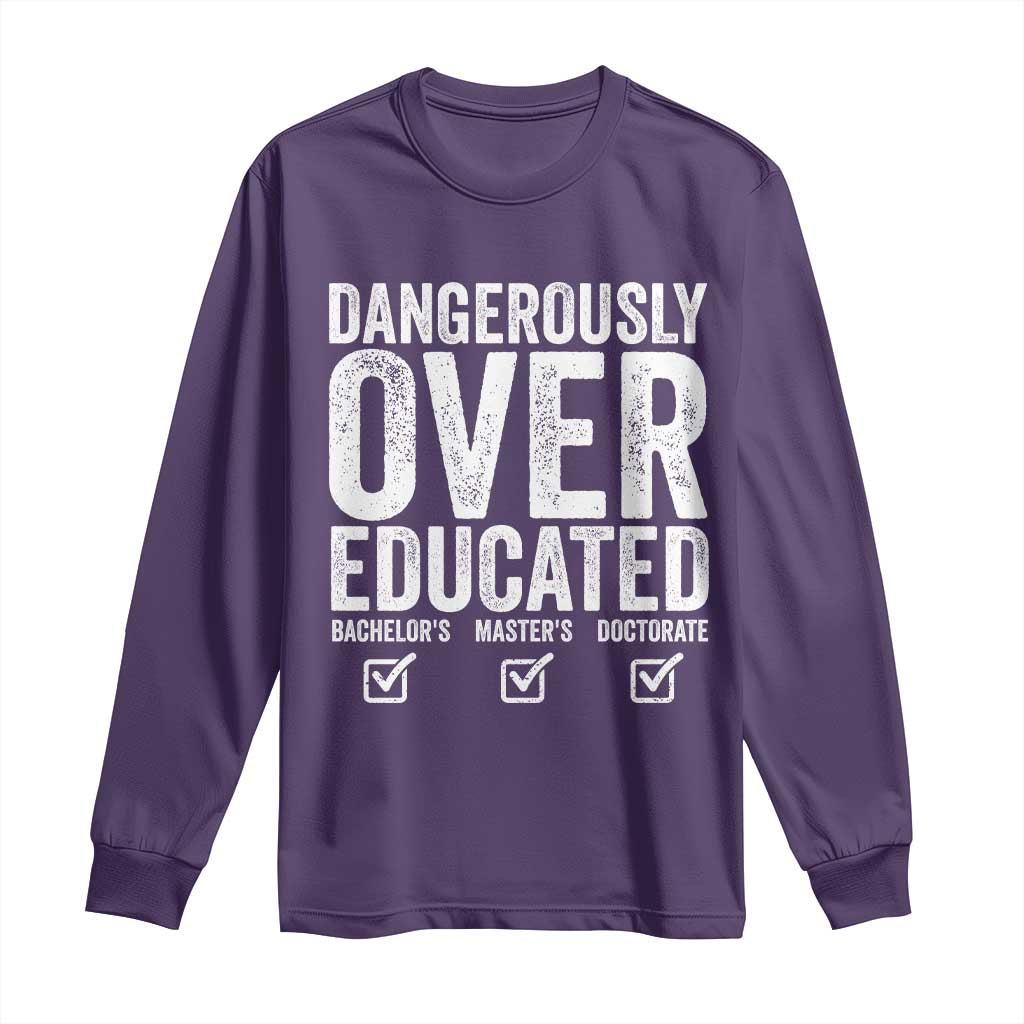 Funny Dangerously Overeducated Bachelor Master Doctorate Degree Long Sleeve Shirt Graduation PHD TS11 Purple Print Your Wear