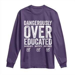 Funny Dangerously Overeducated Bachelor Master Doctorate Degree Long Sleeve Shirt Graduation PHD TS11 Purple Print Your Wear
