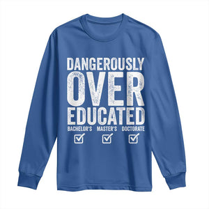 Funny Dangerously Overeducated Bachelor Master Doctorate Degree Long Sleeve Shirt Graduation PHD TS11 Royal Blue Print Your Wear